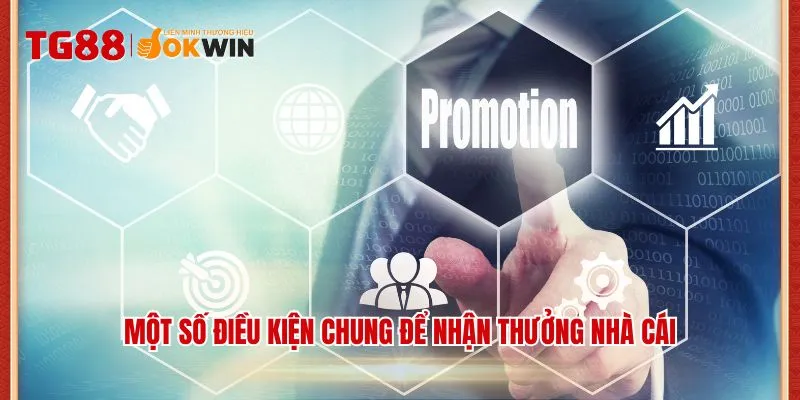 Một số điều kiện chung để nhận thưởng nhà cái